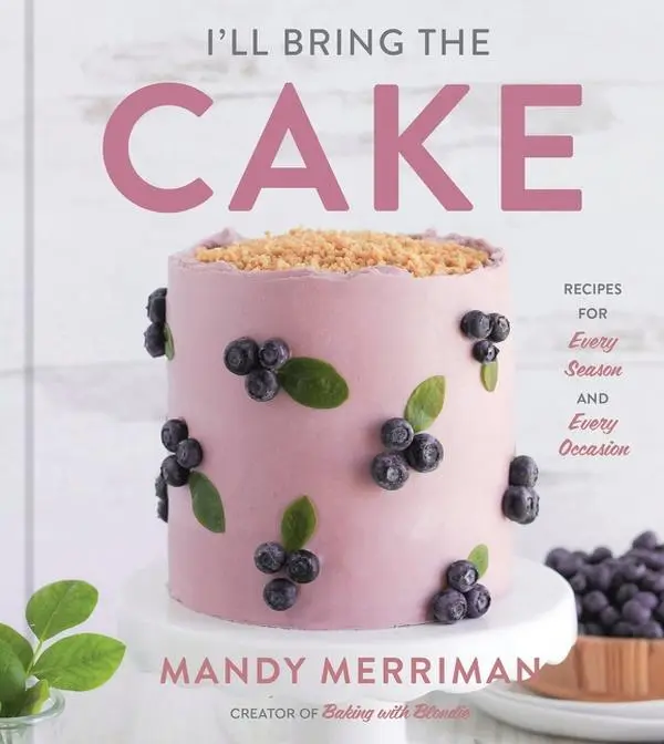 I'll Bring The Cake: Recipes for Every Season and Every Occasion by Mandy Merriman [Hardback Book]