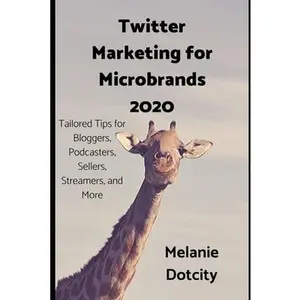 USED-Twitter Marketing for Microbrands 2020: Tailored Tips for Bloggers, Podcasters, Sellers, Streamers, and More by Dotcity, Melanie (Paperback)