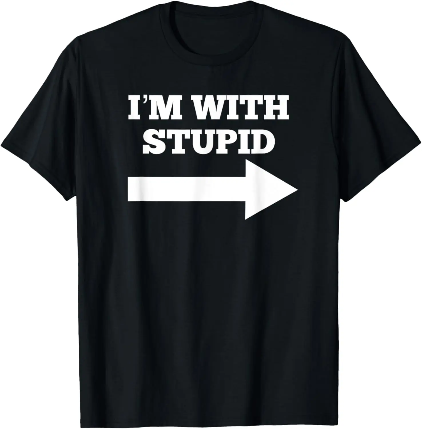 100%cotton I'm With Stupid Arrow Pointing Right Funny I'm With Stupid T-Shirt
