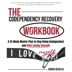 The Codependency Recovery Workbook: A12-Week Master Plan to Stop Being Codependent and Start Loving Yourself (Breaking Free from Toxic Relationships) Paperback – October 15, 2022