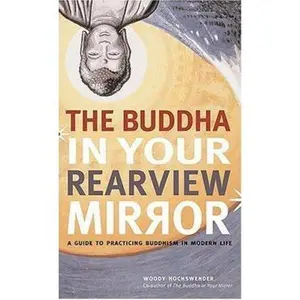 USED-The Buddha in Your Rearview Mirror: A Guide to Practicing Buddhism in Modern Life by Woody Hochswender (Paperback)