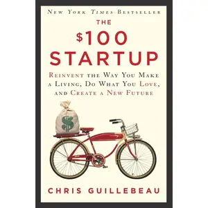 USED-The $100 Startup: Reinvent the Way You Make a Living, Do What You Love, and Create a New Future by Guillebeau, Chris (Hardcover)