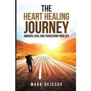 USED-The Heart Healing Journey: Awaken, Heal and Transform Your Life by DeJesus, Mark (Paperback)