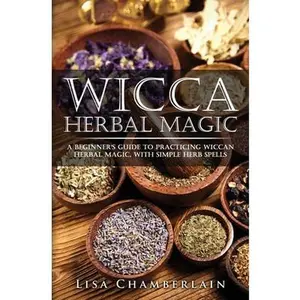 USED-Wicca Herbal Magic: A Beginner's Guide to Practicing Wiccan Herbal Magic, with Simple Herb Spells by Chamberlain, Lisa (Paperback)