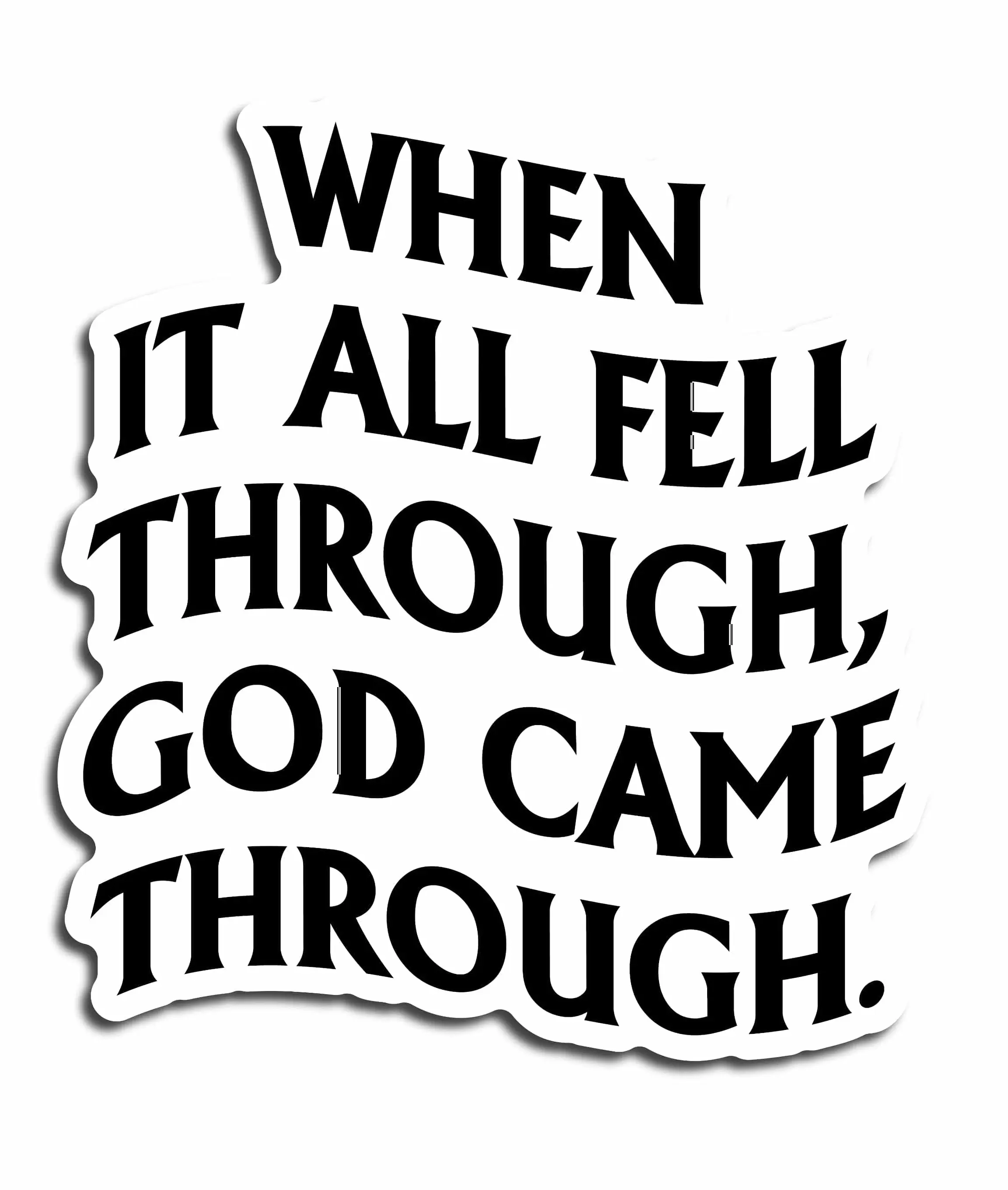 When It All Fell Through God Came Through Inspirational Quote Sticker for Motivation and Encouragement Sticker size 3 inches