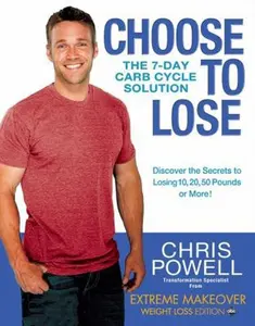 USED-Choose to Lose: The 7-Day Carb Cycle Solution by Chris Powell (Hardcover)