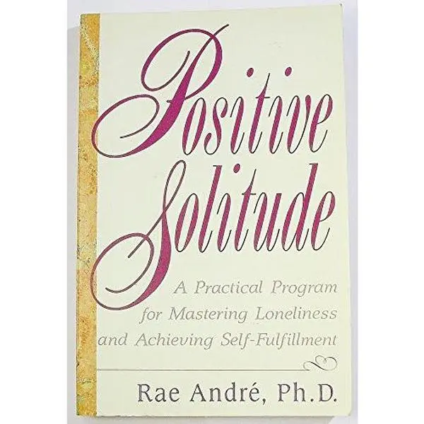 USED Book - Positive Solitude: A Practical Program for Mastering Loneliness and Achieving Self-Fulfillment by Rae Andre (Paperback) - english