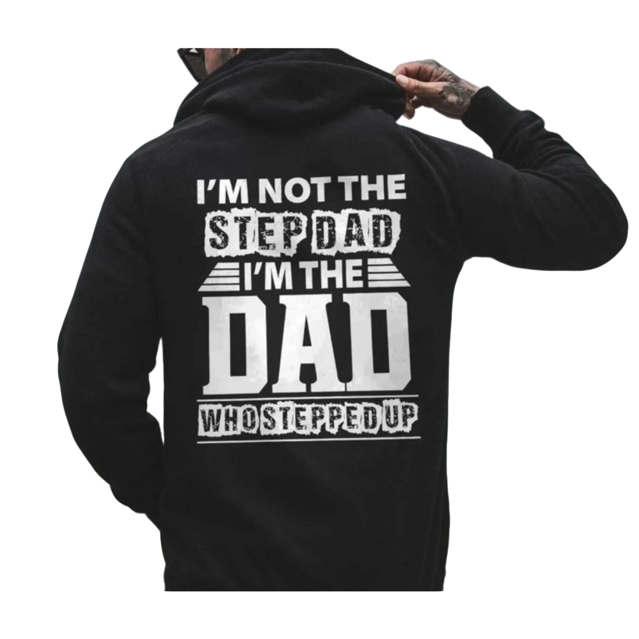 I'm Not The Step Dad I'm The Dad Who Stepped Up Hoodie & T Shirt Layer Sweatshirts