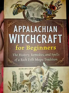 Appalachian Witchcraft for Beginners: The History, Remedies, and Spells of a Rich Folk Magic Tradition