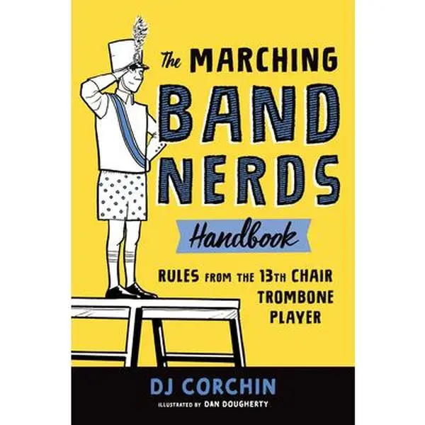 USED Book - The Marching Band Nerds Handbook: Rules from the 13th Chair Trombone Player by Corchin, Dj (Paperback) - english