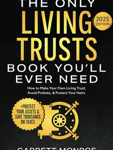 The Only Living Trusts Book You’ll Ever Need: How to Make Your Own Living Trust, Avoid Probate & Protect Your Heirs (Plus Protect Your Assets & Save Thousands on Taxes) (Wealth Strategy) Financial Planning
