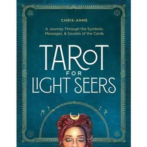 Tarot for Light Seers: A Journey Through the Symbols, Messages, & Secrets of the Cards