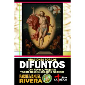 Oraciones por los difuntos. Con Novena, Plegarias y Santo Rosario completomeditado (Oraciones por los Difuntos y por las Benditas Ánimas del Purgatorio)(Spanish Edition)
