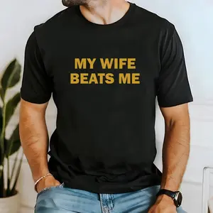 My Wife Beats Me Tshirt - 100% Cotton Soft and Comfortable T-Shirts, Funny Husband Shirt, Husband Boyfriend Top Clothes