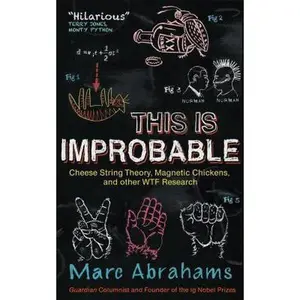 USED-This Is Improbable: Cheese String Theory, Magnetic Chickens, and Other Wtf Research by Abrahams, Marc (Paperback)