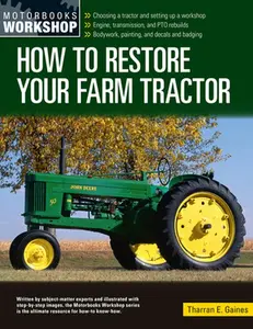 USED-How to Restore Your Farm Tractor: Choosing a Tractor and Setting Up a Workshop - Engine, Transmission, and Pto Rebuilds - Bodywork, Painting, and Deca by Gaines, Tharran E. (Paperback)