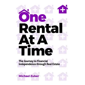 One Rental At A Time: The Journey to Financial Independence through Real Estate