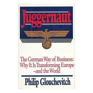 USED-Juggernaut: The German Way of Business : Why It Is Transforming Europe and the World by Philip Glouchevitch (Hardcover)