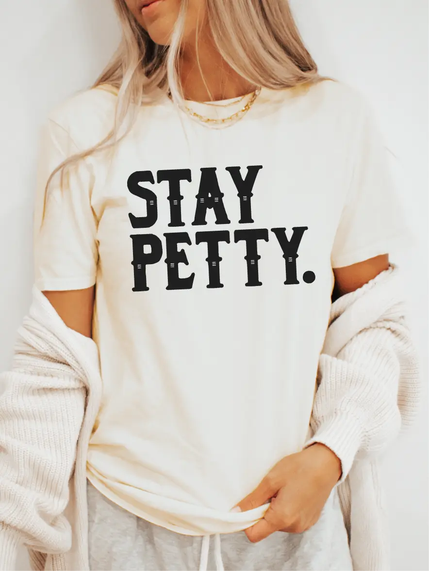 Stay Petty. ~ Unisex Apparel Printed In The USA!