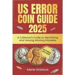 Us Error Coins Guide 2025: A Collector's Guide to Identifying and Valuing Minting Mistakes -- Merle Wallace, Paperback