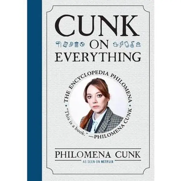 Cunk on Everything: The Encyclopedia Philomena -- Philomena Cunk, Hardcover