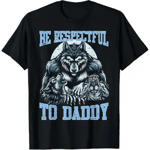 100% Cotton Alpha Wolf Be Respectful To Daddy Funny Meme Cringe T-Shirt