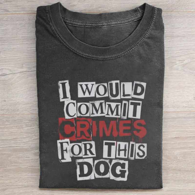 [ Sale Up To 40%] Comfort Colors I Would Commit Crimes For This Dog T-shirt