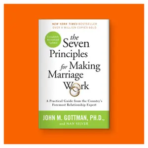 The Seven Principles for Making Marriage Work: A Practical Guide from the Country's Foremost Relationship Expert by John Gottman PHD