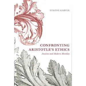 USED-Confronting Aristotle's Ethics: Ancient and Modern Morality by Garver, Eugene (Hardcover)