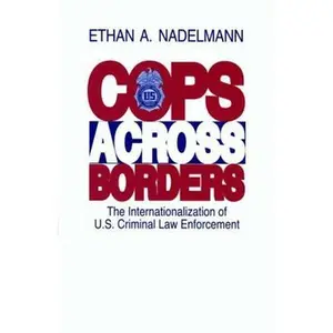 USED-Cops Across Borders: The Internationalization of U.S. Criminal Law Enforcement by Ethan Nadelmann (Paperback)