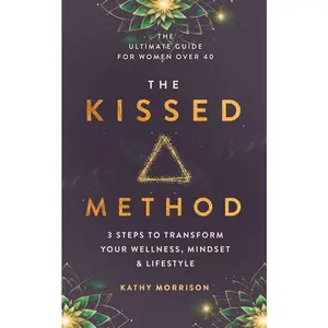 USED-The Kissed Method: 3 Steps To Transform Your Wellness, Mindset & Lifestyle: The Ultimate Guide For Women Over 40 by Morrison, Kathy (Paperback)