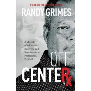 USED-Off Center: A Memoir of Addiction, Recovery, and Redemption in Professional Football by Grimes, Randy (Paperback)