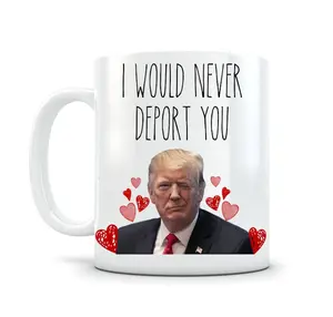 Trump Mug, 'I Would Never Deport You,' Boyfriend Gift Idea, Funny Coffee Cup, Girlfriend Gift for Her Ceramic Drinkware