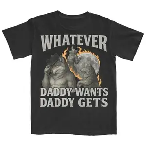 What Ever Daddy Wants Daddy Gets, werewolf memes, funny cringe shirt, funny meme shirt, meme shirt, offensive meme shirt, Gen Z Shirt(Hoodie)/(Sweatshirt)