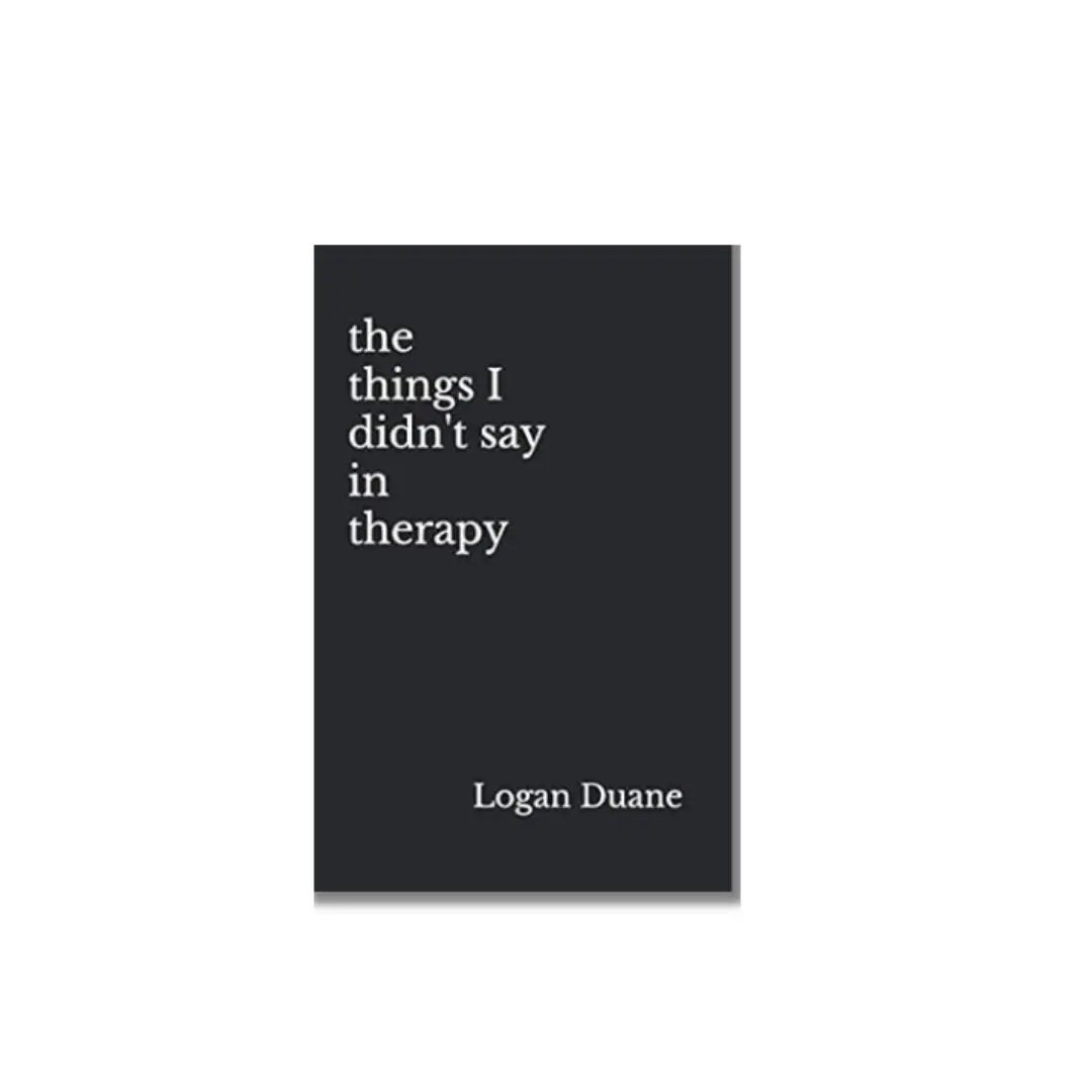 "The Things I Didn't Say in Therapy" Logan Duane Paperback English Novel - Books, Grief, Emotions, Abuse, Vulnerability Exploration, Freeing Love & Life Read, No Spoilers, Gift for Poetry Lovers
