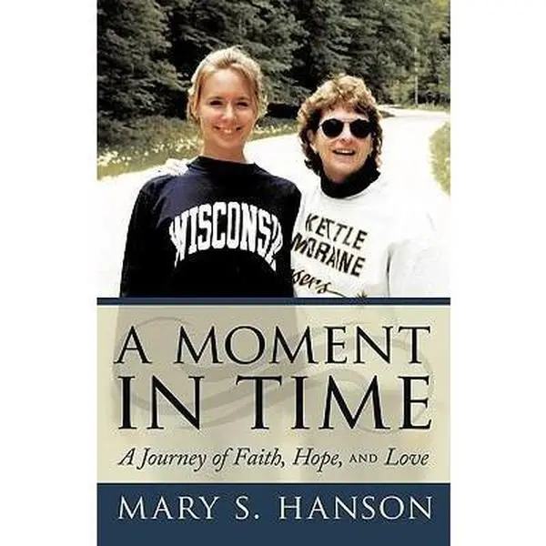 USED-A Moment in Time: A Journey of Faith, Hope, and Love by Hanson, Mary S. (Paperback)
