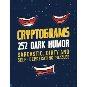 Cryptograms: 252 Dark Humor, Sarcastic, Dirty and Self-Deprecating Logic Puzzles: Funny and Witty Substitution Ciphers for Crude Adults, Large Print Paperback – Large Print, January 29, 2024