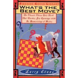 USED-WHAT'S THE BEST MOVE?: THE CLASSIC CHESS QUIZ BOOK THAT TEACHES YOU OPENINGS WITH NO MEMORIZING OF MOVE (Fireside Chess Library) by Larry Evans (Paperback)