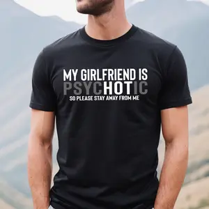 My Girlfriend is Psychotic T-shirt, Funny Boyfriend Shirt, Valentine Gift for Him, I Love My Girlfriend Tee