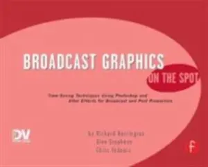 USED-Broadcast Graphics on the Spot: Timesaving Techniques Using Photoshop and After Effects for Broadcast and Post Production by Harrington, Richard (Paperback)