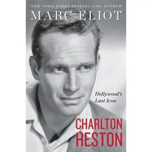 USED-Charlton Heston: Hollywood's Last Icon by Eliot, Marc (Hardcover)
