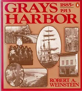 USED-Grays Harbor: 1885-1913 by Robert A. Weinstein (Paperback)