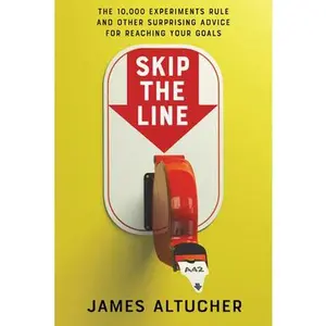 USED-Skip the Line: The 10,000 Experiments Rule and Other Surprising Advice for Reaching Your Goals by Altucher, James (Hardcover)