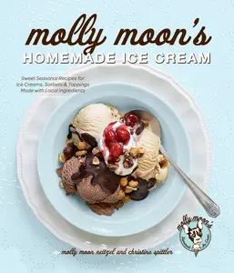 USED-Molly Moon's Homemade Ice Cream: Sweet Seasonal Recipes for Ice Creams, Sorbets, and Toppings Made with Local Ingredients by Neitzel, Molly Moon (Hardcover)