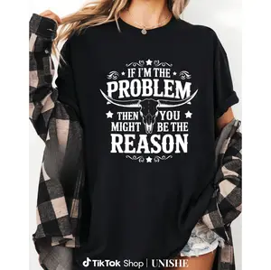 Cool Longhorn Skull T-Shirt with Edgy Phrase 'IF I'M THE PROBLEM THEN YOU MIGHT BE THE REASON'