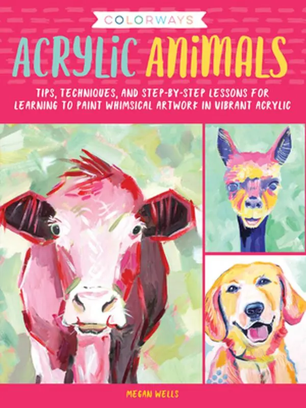 USED Book - Colorways: Acrylic Animals: Tips, Techniques, and Step-By-Step Lessons for Learning to Paint Whimsical Artwork in Vibrant Acrylic by Wells, Megan (Paperback) - english