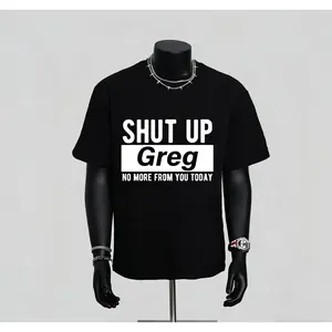 Shut Up Greg: Hilarious "Enough Is Enough" Tee - Bold Black & White Humorous Saying - Soft Breathable Crew Neck Tee for Men, Women, Dads - Everyday Casual Shirt - Perfect Gift for