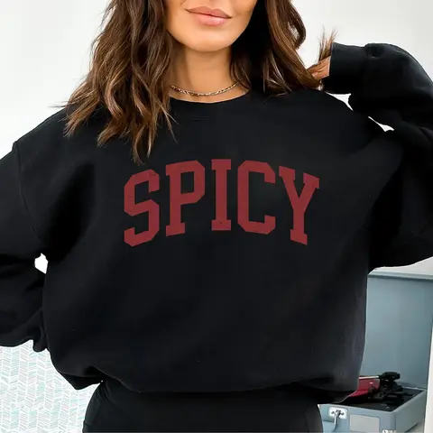 Spicy Crewneck Varsity Sweatshirt,  Funny Sweatshirt,  Sarcastic Sassy Sweatshirt, Cozy Sweatshirt