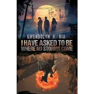 USED-I Have Asked to be Where No Storms Come by Nix, Gwendolyn N. (Paperback)