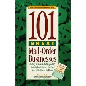 USED-101 Great Mail-Order Businesses: The Very Best (and Most Profitable!) Mail-Order Businesses You Can Start with Little or No Money by Tyler G. Hicks (Paperback)